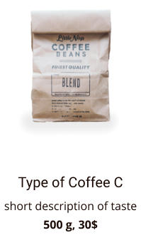 Type of Coffee C short description of taste 500 g, 30$